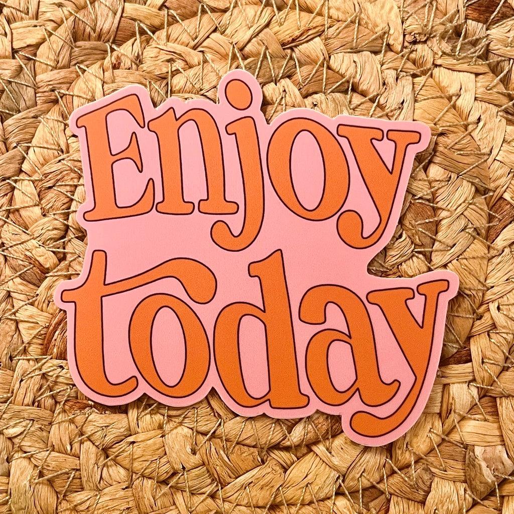 Enjoy Today Die Cut Sticker