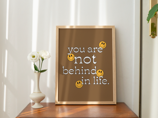 Brown You Are Not Behind In Life Printable Wall Art