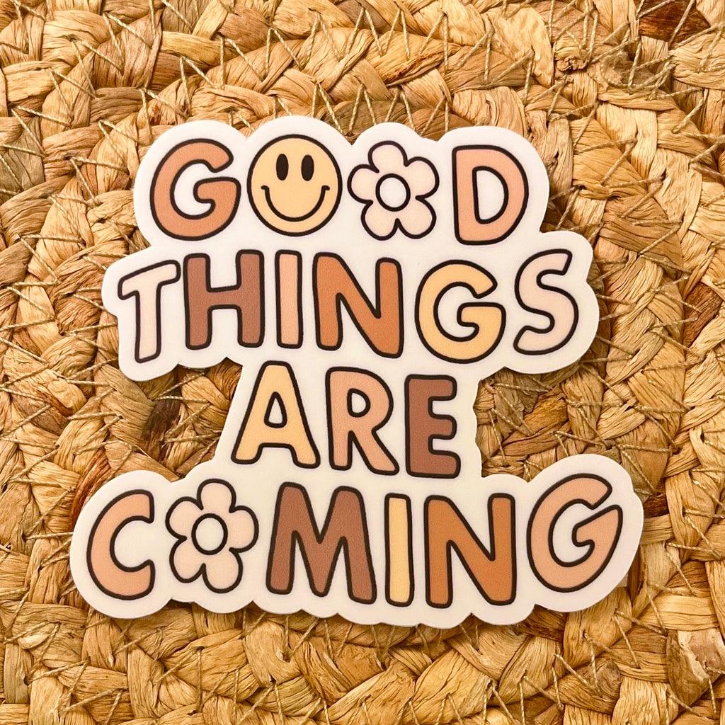 Good Things Are Coming Die Cut Sticker