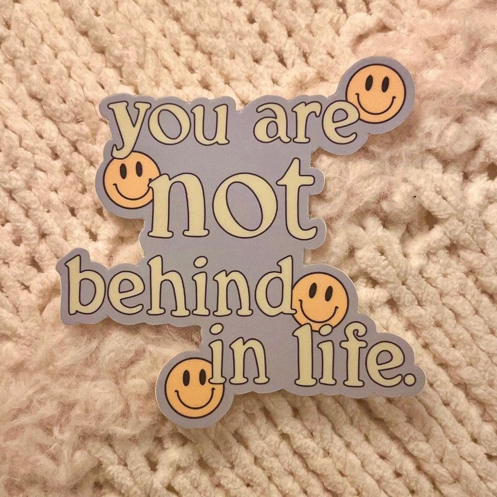 You Are Not Behind In Life Vinyl Sticker